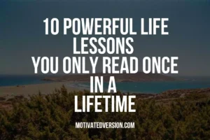 10 Powerful Life Lessons You Only Read Once In a Lifetime