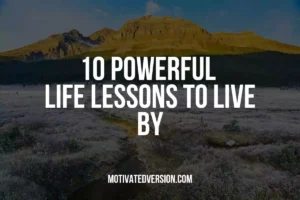 10 Powerful Life Lessons To Live By