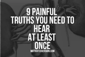 9 Painful Truths You Need To Hear At Least Once