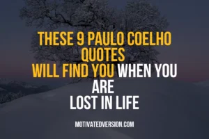 These 9 Paulo Coelho Quotes Will Find You When You Are Lost in Life