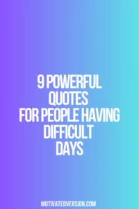 9 Powerful Quotes For People Having Difficult Days