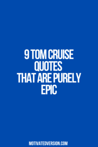9 Tom Cruise Quotes That Are Purely Epic