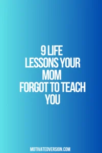 9 Life Lessons Your Mom Forgot To Teach You