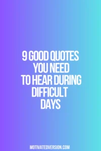 9 Good Quotes You Need To Hear During Difficult Days