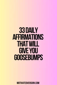 33 Daily Affirmations That Will Give You Goosebumps