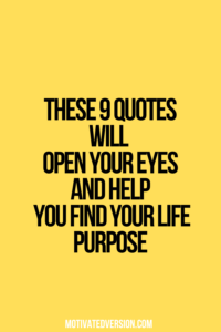 These 9 Quotes Will Open Your Eyes and Help You Find Your Life Purpose