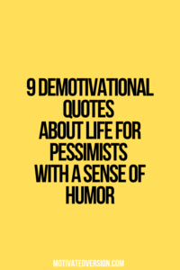 9 Demotivational Quotes About Life for Pessimists with a Sense of Humor