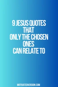 9 Jesus Quotes That Only The Chosen Ones Can Relate To