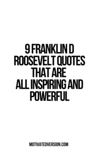 9 Franklin D Roosevelt Quotes That Are All Inspiring and Powerful
