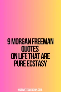 9 Morgan Freeman Quotes On Life That Are Pure Ecstasy