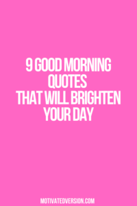 9 Good Morning Quotes That Will Brighten Your Day