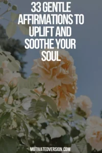 33 Gentle Affirmations to Uplift and Soothe Your Soul