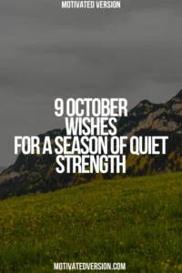 9 October Wishes for a Season of Quiet Strength