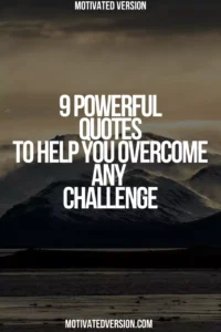 9 Powerful Quotes to Help You Overcome Any Challenge