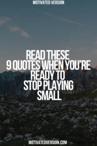 Read These 9 Quotes When You’re Ready to Stop Playing Small