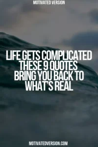 Life Gets Complicated — These 9 Quotes Bring You Back to What’s Real