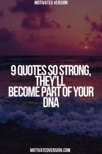 9 Quotes So Strong, They’ll Become Part of Your DNA