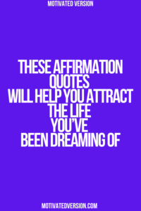 These Affirmation Quotes Will Help You Attract the Life You’ve Been Dreaming Of