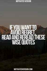 If You Want to Avoid Regret, Read and Reread These Wise Quotes