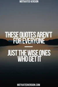 These Quotes Aren’t for Everyone… Just the Wise Ones Who Get It