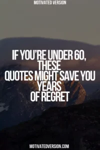 If You’re Under 60, These Quotes Might Save You Years of Regret