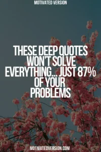 These Deep Quotes Won’t Solve Everything… Just 87% of Your Problems