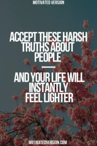 Accept These Harsh Truths About People — And Your Life Will Instantly Feel Lighter