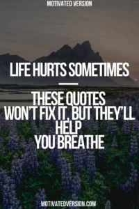 Life Hurts Sometimes — These Quotes Won’t Fix It, But They’ll Help You Breathe