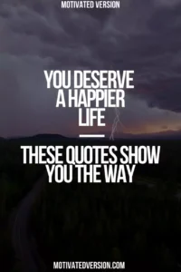 You Deserve a Happier Life — These Quotes Show You the Way
