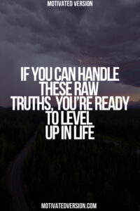 If You Can Handle These Raw Truths, You’re Ready to Level Up in Life