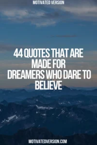 44 Quotes That Are Made for Dreamers Who Dare to Believe