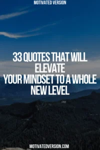 33 Quotes That Will Elevate Your Mindset to a Whole New Level
