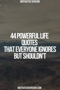 44 Powerful Life Quotes That Everyone Ignores But Shouldn’t