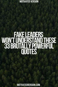 Fake Leaders Won’t Understand These 33 Brutally Powerful Quotes