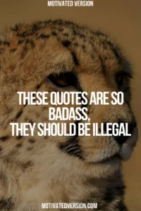 These Quotes Are So Badass, They Should Be Illegal