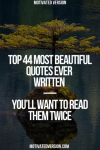 Top 44 Most Beautiful Quotes Ever Written (You’ll Want to Read Them Twice)