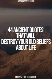 44 Ancient Quotes That Will Destroy Your Old Beliefs About Life