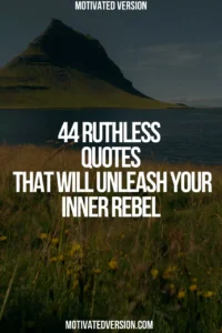 44 Ruthless Quotes That Will Unleash Your Inner Rebel