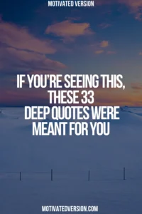 If You’re Seeing This, These 33 Deep Quotes Were Meant for You