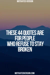 These 44 Quotes Are for People Who Refuse to Stay Broken