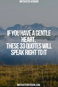 If You Have a Gentle Heart, These 33 Quotes Will Speak Right to It