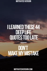 I Learned These 44 Deep Life Quotes Too Late — Don’t Make My Mistake