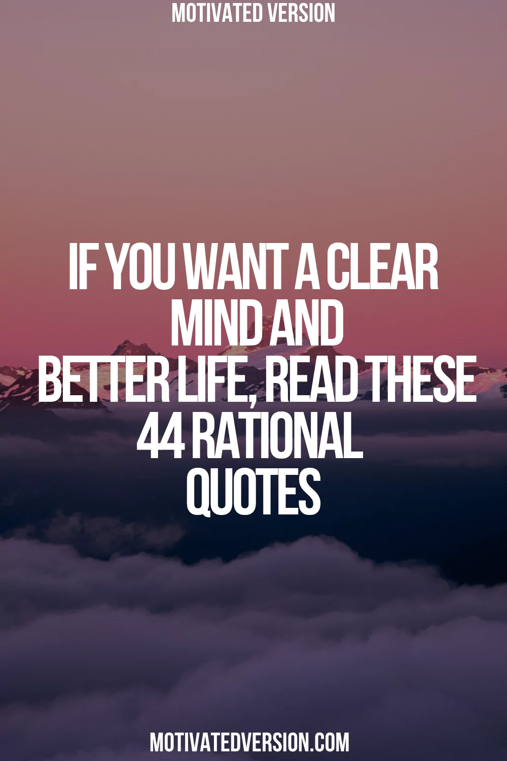 If You Want a Clear Mind and Better Life, Read These 44 Rational Quotes