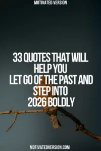 33 Quotes That Will Help You Let Go of the Past and Step Into 2026 Boldly