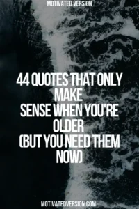 44 Quotes That Only Make Sense When You're Older (But You Need Them Now)
