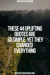 These 44 Uplifting Quotes Are So Simple, Yet They Changed Everything