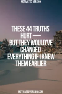 These 44 Truths Hurt — But They Would’ve Changed Everything If I Knew Them Earlier