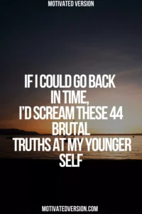 If I Could Go Back in Time, I’d Scream These 44 Brutal Truths at My Younger Self