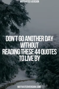 Don’t Go Another Day Without Reading These 44 Quotes to Live By
