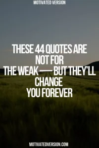 These 44 Quotes Are Not for the Weak — But They’ll Change You Forever